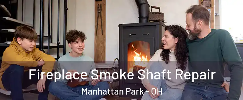 Fireplace Smoke Shaft Repair Manhattan Park - OH