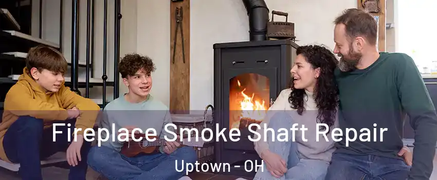 Fireplace Smoke Shaft Repair Uptown - OH