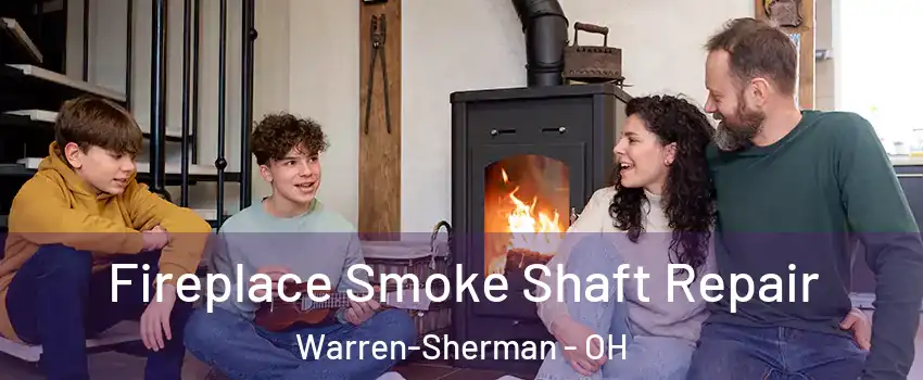 Fireplace Smoke Shaft Repair Warren-Sherman - OH