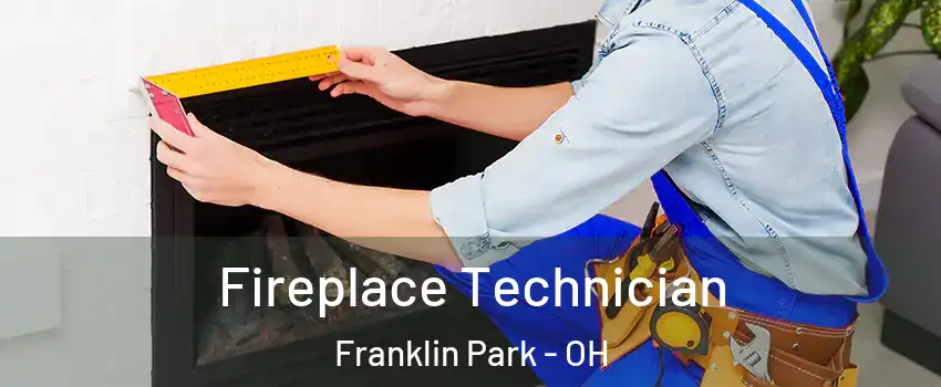 Fireplace Technician Franklin Park - OH