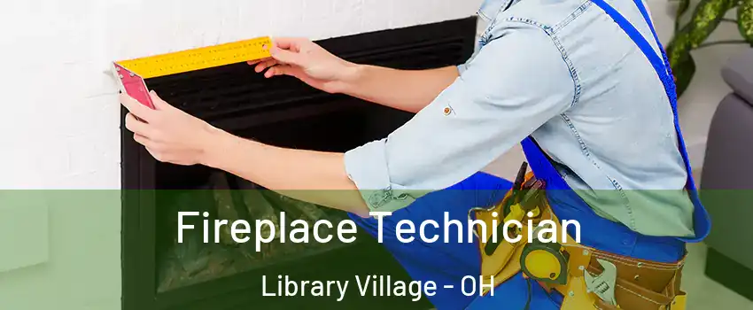 Fireplace Technician Library Village - OH