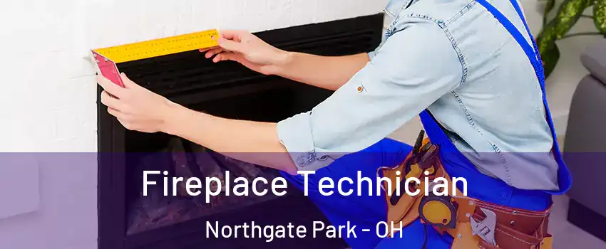 Fireplace Technician Northgate Park - OH