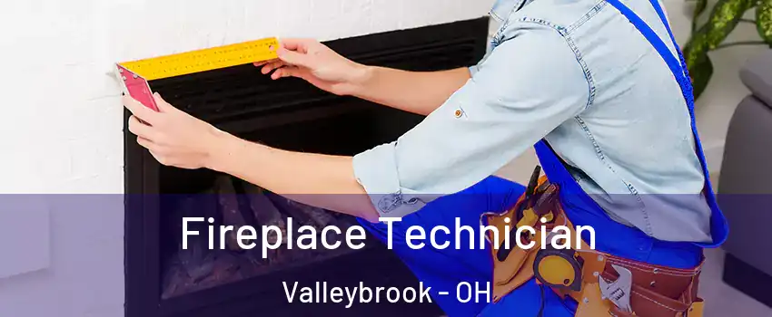 Fireplace Technician Valleybrook - OH