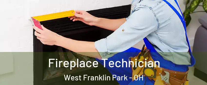 Fireplace Technician West Franklin Park - OH