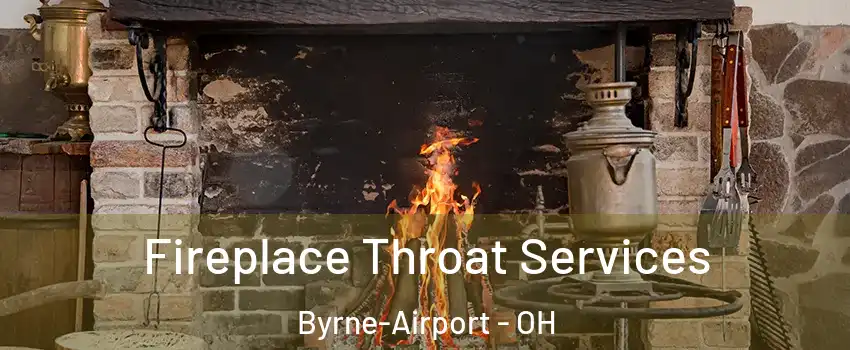 Fireplace Throat Services Byrne-Airport - OH