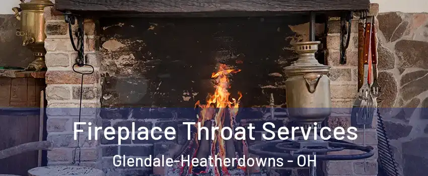 Fireplace Throat Services Glendale-Heatherdowns - OH