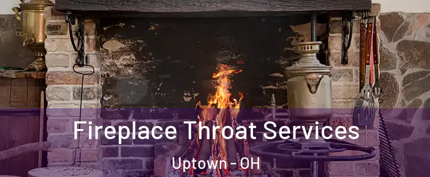 Fireplace Throat Services Uptown - OH