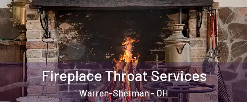 Fireplace Throat Services Warren-Sherman - OH