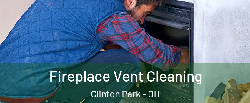 Fireplace Vent Cleaning Clinton Park - OH