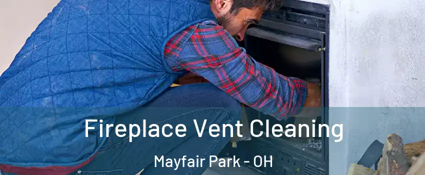 Fireplace Vent Cleaning Mayfair Park - OH