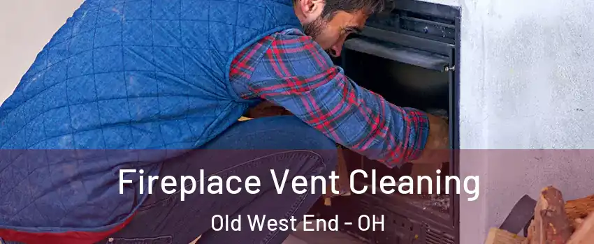 Fireplace Vent Cleaning Old West End - OH