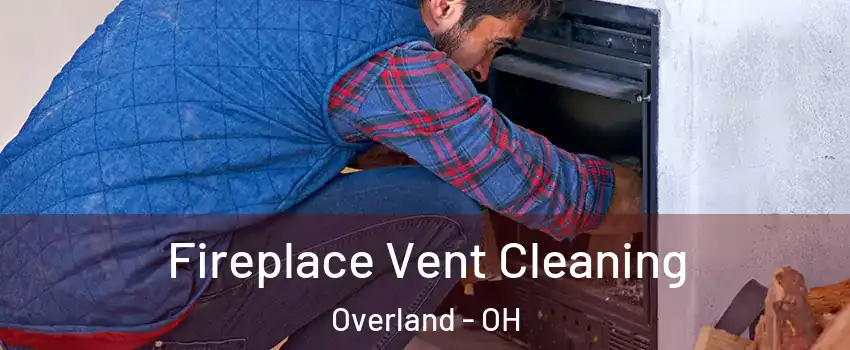Fireplace Vent Cleaning Overland - OH
