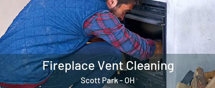 Fireplace Vent Cleaning Scott Park - OH