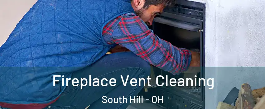 Fireplace Vent Cleaning South Hill - OH