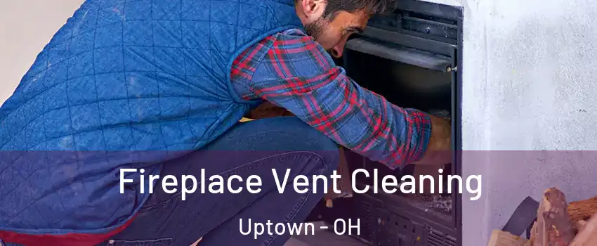 Fireplace Vent Cleaning Uptown - OH