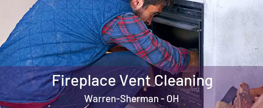 Fireplace Vent Cleaning Warren-Sherman - OH