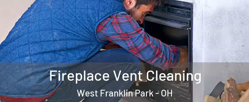 Fireplace Vent Cleaning West Franklin Park - OH