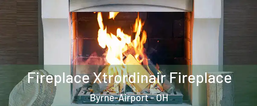 Fireplace Xtrordinair Fireplace Byrne-Airport - OH