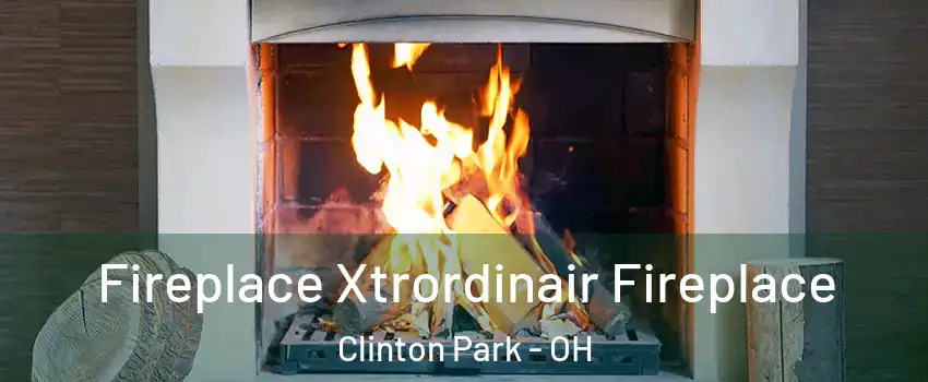 Fireplace Xtrordinair Fireplace Clinton Park - OH