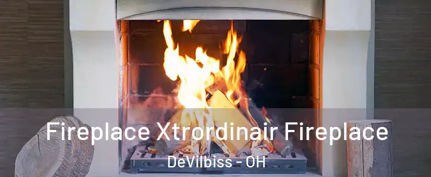 Fireplace Xtrordinair Fireplace DeVilbiss - OH