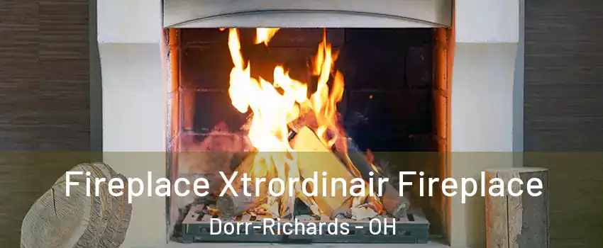 Fireplace Xtrordinair Fireplace Dorr-Richards - OH