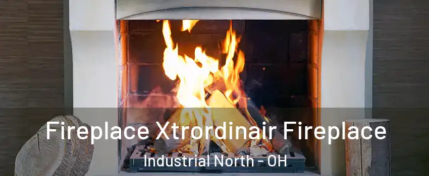 Fireplace Xtrordinair Fireplace Industrial North - OH