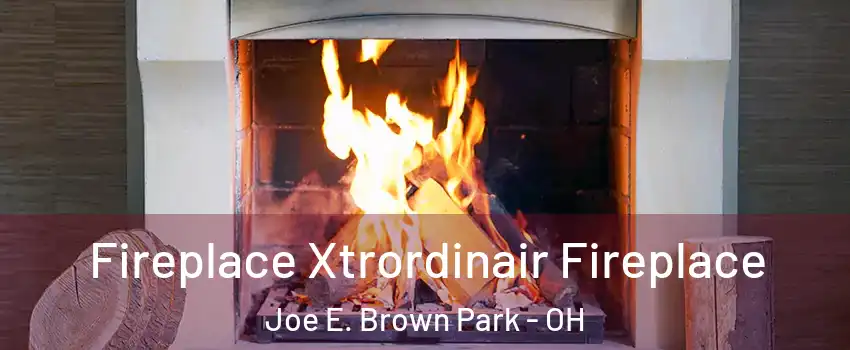 Fireplace Xtrordinair Fireplace Joe E. Brown Park - OH