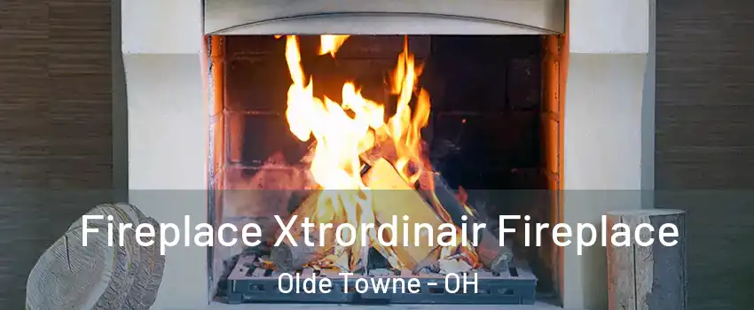 Fireplace Xtrordinair Fireplace Olde Towne - OH