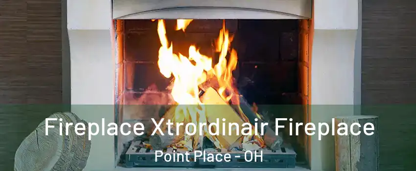 Fireplace Xtrordinair Fireplace Point Place - OH