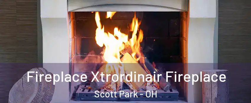 Fireplace Xtrordinair Fireplace Scott Park - OH