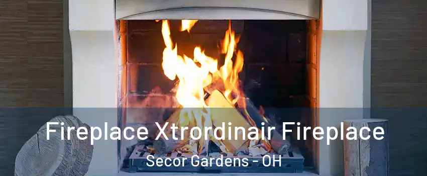 Fireplace Xtrordinair Fireplace Secor Gardens - OH