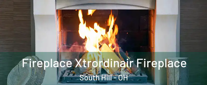 Fireplace Xtrordinair Fireplace South Hill - OH
