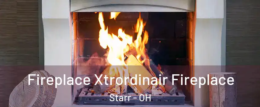 Fireplace Xtrordinair Fireplace Starr - OH