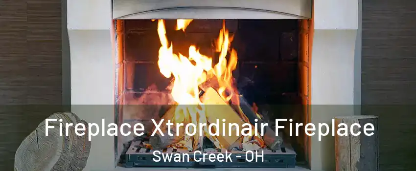 Fireplace Xtrordinair Fireplace Swan Creek - OH