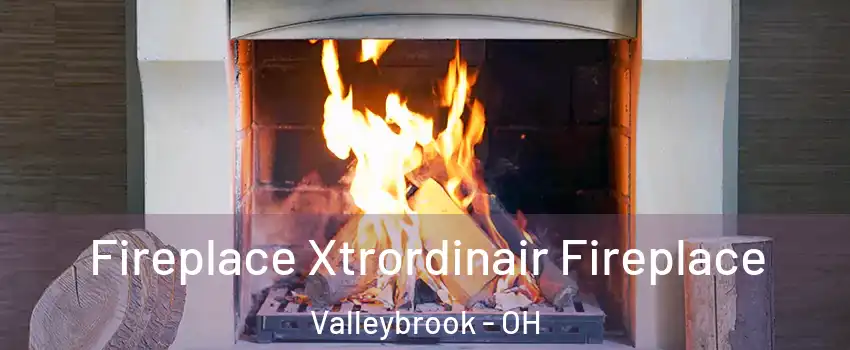 Fireplace Xtrordinair Fireplace Valleybrook - OH