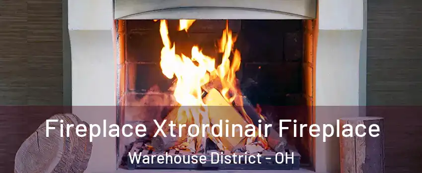 Fireplace Xtrordinair Fireplace Warehouse District - OH
