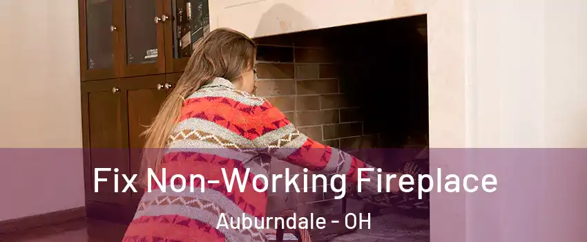 Fix Non-Working Fireplace Auburndale - OH