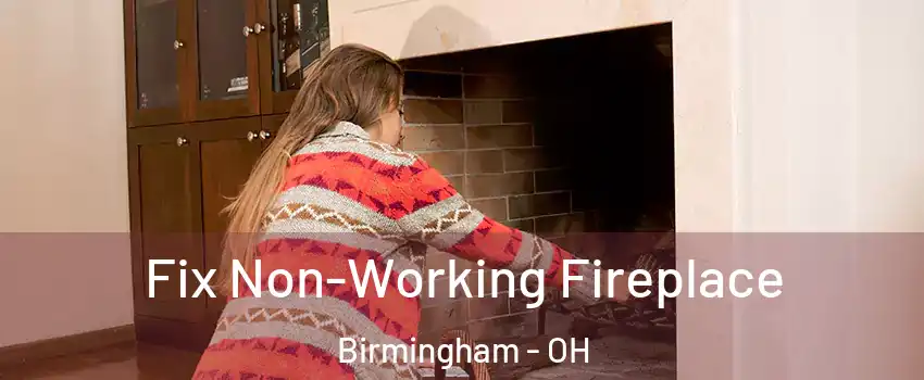 Fix Non-Working Fireplace Birmingham - OH