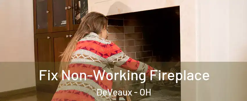 Fix Non-Working Fireplace DeVeaux - OH