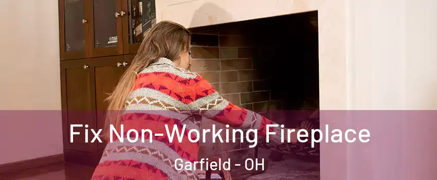 Fix Non-Working Fireplace Garfield - OH