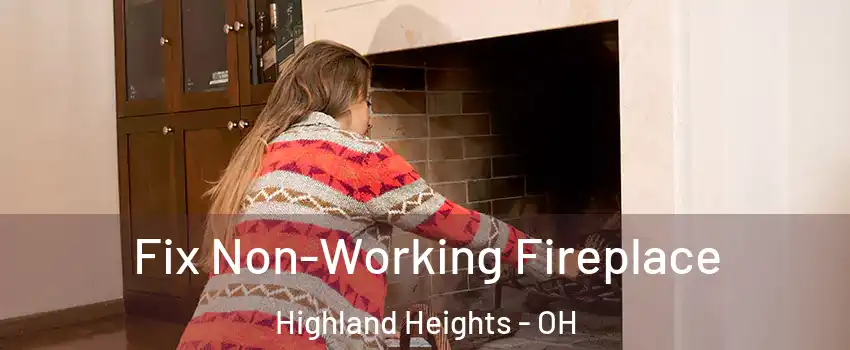 Fix Non-Working Fireplace Highland Heights - OH