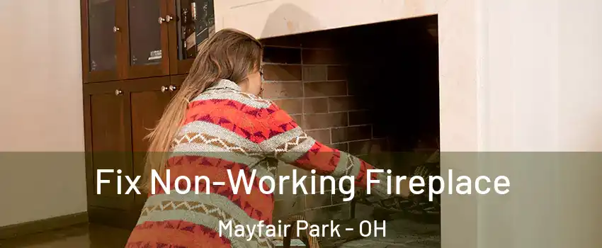 Fix Non-Working Fireplace Mayfair Park - OH