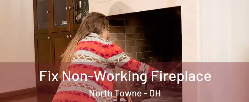Fix Non-Working Fireplace North Towne - OH