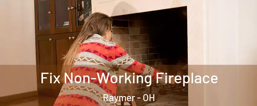 Fix Non-Working Fireplace Raymer - OH