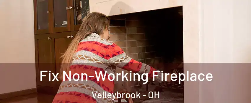 Fix Non-Working Fireplace Valleybrook - OH