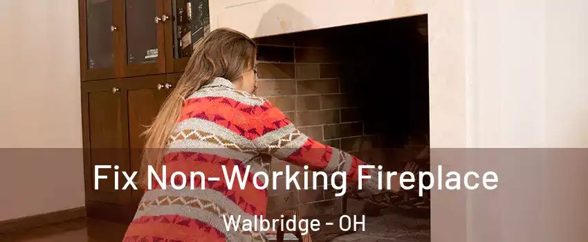 Fix Non-Working Fireplace Walbridge - OH
