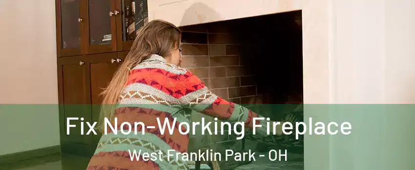 Fix Non-Working Fireplace West Franklin Park - OH