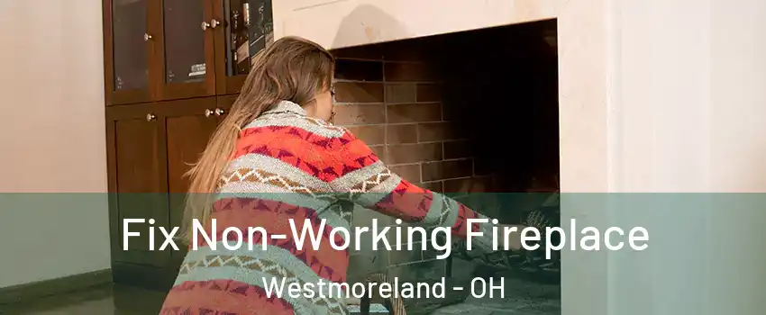 Fix Non-Working Fireplace Westmoreland - OH