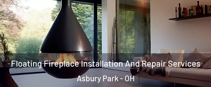 Floating Fireplace Installation And Repair Services Asbury Park - OH
