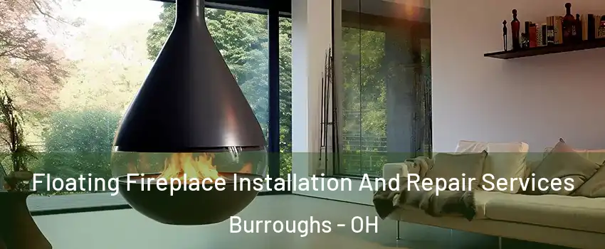Floating Fireplace Installation And Repair Services Burroughs - OH